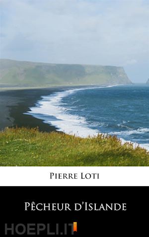 pierre loti - pêcheur d’islande