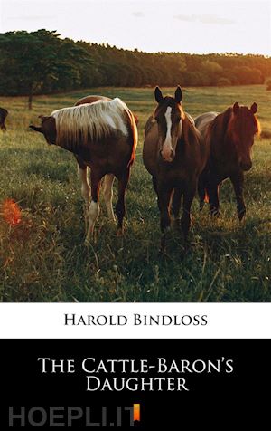 harold bindloss - the cattle-baron’s daughter