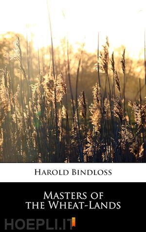 harold bindloss - masters of the wheat-lands