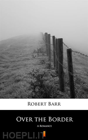 robert barr - over the border