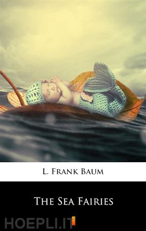 l. frank baum - the sea fairies