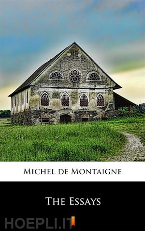 michel de montaigne - the essays