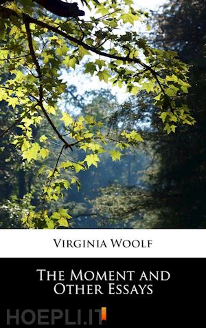 virginia woolf - the moment and other essays