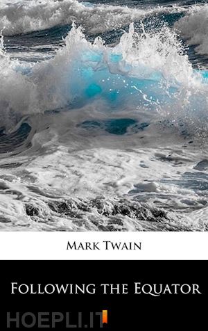 mark twain - following the equator