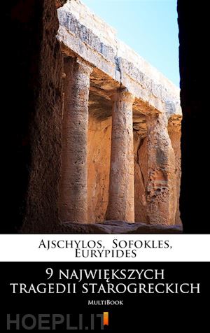 eurypides eurypides; ajschylos ajschylos; sofokles sofokles - 9 najwiekszych tragedii starogreckich