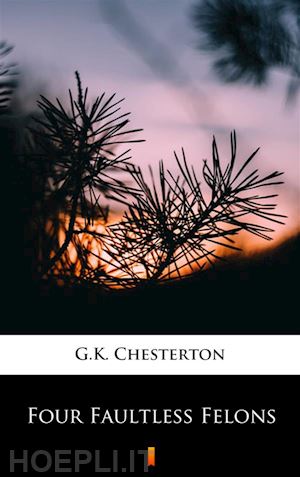 g.k. chesterton - four faultless felons