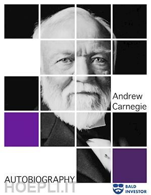 andrew carnegie - autobiography of andrew carnegie