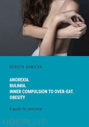 dorota sawicka - anorexia. bulimia. inner compulsion to over-eat. obesity