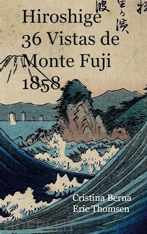 cristina berna; eric thomsen - hiroshige 36 vistas de monte fuji 1852