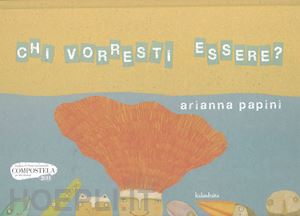 papini arianna - chi vorresti essere? ediz. a colori