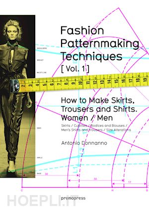 donnanno antonio - fashion patternmaking techniques [vol.1]
