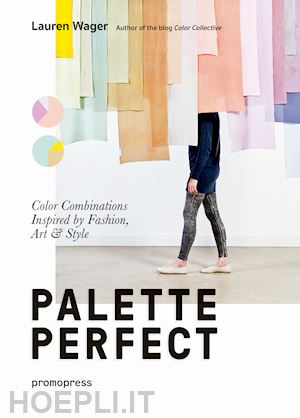 wager lauren - palette perfect. color combinations inspired by fashion, art & style
