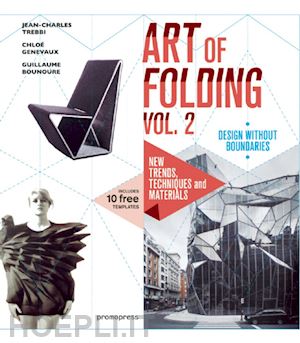 trebbi jean-charles; bounoure guillaume; genevaux chloe' - the art of folding . vol. 2: new trends, techniques and materials