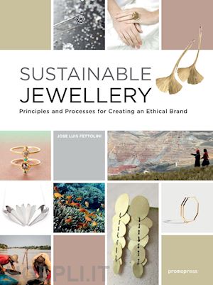 fettolini jose luis - sustainable jewellery. principles and processes for creating an ethical brand