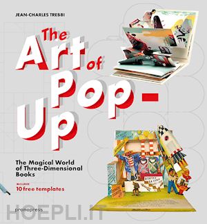 trebbi jean-charles - art of pop-up. the magical world of three-dimensional books