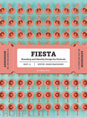 shaoqiang wang - fiesta. branding and identity for festivals. ediz. a colori