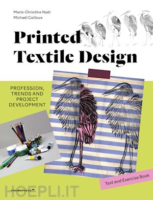 noel marie-christine; cailloux michael - printed textile design. profession, trends and project development