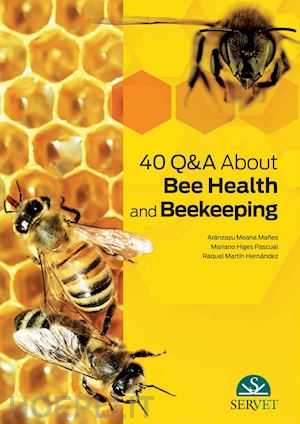 meana mañes aranzazu; higes pascual mariano; martínez hernández raquel - 40 q&a on bee health and beekeeping