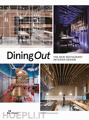 shaoqiang w. (curatore) - dining out. the new restaurant interior design