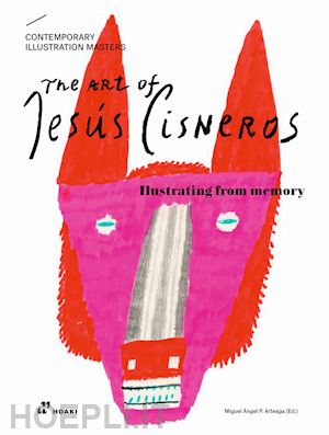 perez arteaga miguel angel - the art of jesus cisneros. illustrating from memory