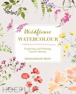 nicoulin-béchir gaëtane - wildflower watercolour. exploring and painting nature's beauty