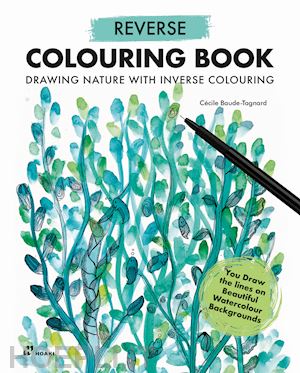 baude-tagnard cecile - reverse colouring book. drawing nature with inverse colouring