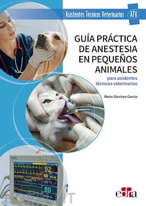 sánchez garcía maría - guía práctica de anestesia en pequeños animales para asistentes técnicos veterinarios
