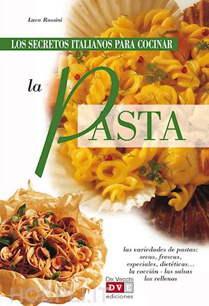 luca rossini - los secretos italianos para cocinar la pasta