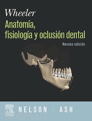 s.j. nelson; m.m. jr. ash - wheeler. anatomía, fisiología y oclusión dental + dvd y evolve