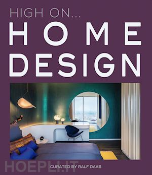 daab r. (curatore) - high on... home design. ediz. illustrata