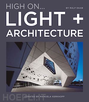 kerkhoff m. (curatore); daab r. (curatore) - high on... light + architecture