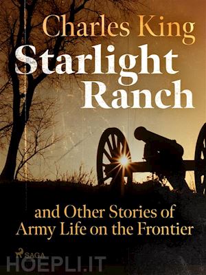 charles king - starlight ranch and other stories of army life on the frontier