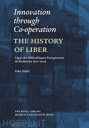 häkli esko - innovation through co–operation – the history of liber (ligue des bibliothèques européennes de recherche) 1971–2009