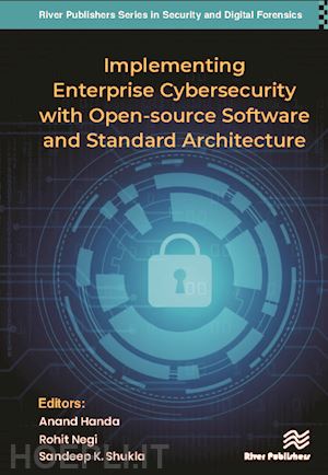 handa anand (curatore); negi rohit (curatore); shukla sandeep kumar (curatore) - implementing enterprise cybersecurity with opensource software and standard architecture