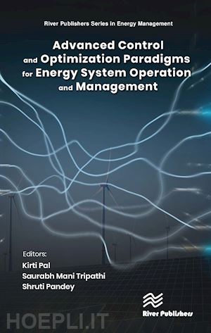 pal kirti (curatore); tripathi saurabh mani (curatore); pandey shruti (curatore) - advanced control and optimization paradigms for energy system operation and management
