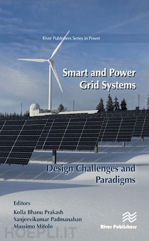 prakash kolla bhanu (curatore); padmanaban sanjeevikumar (curatore); mitolo massimo (curatore) - smart and power grid systems – design challenges and paradigms