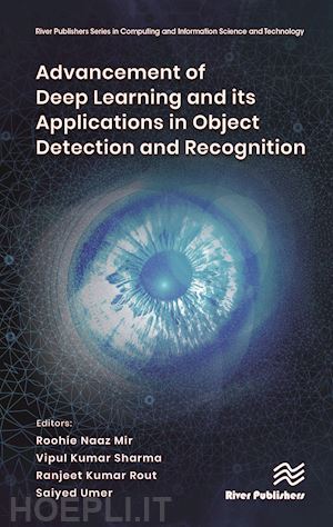 mir roohie naaz (curatore); sharma vipul kumar (curatore); rout ranjeet kumar (curatore); umer saiyed (curatore) - advancement of deep learning and its applications in object detection and recognition