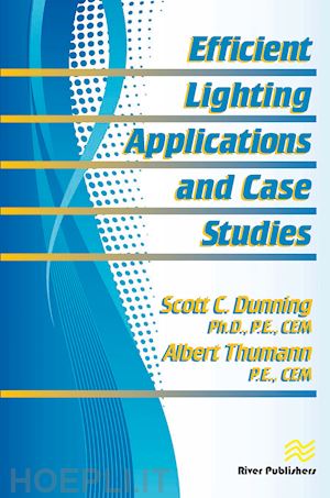 dunning scott c.; thumann albert - efficient lighting applications and case studies