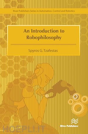 tzafestas spyros g. - an introduction to robophilosophy cognition, intelligence, autonomy, consciousness, conscience, and ethics