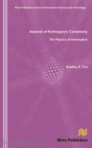 tice bradley s. - aspects of kolmogorov complexity the physics of information