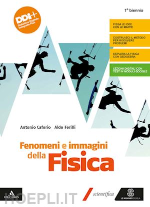 caforio antonio; ferilli aldo - fenomeni e immagini della fisica. per il 1° biennio delle scuole superiori. con