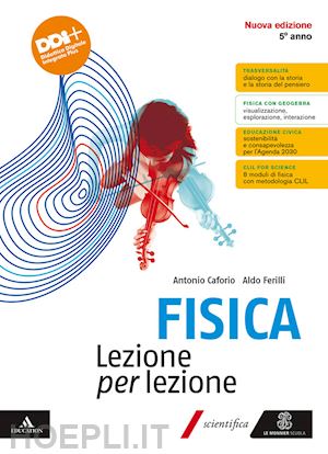 caforio antonio; ferilli aldo - fisica lezione per lezione. per il 5° anno delle scuole superiori. con e-book. c