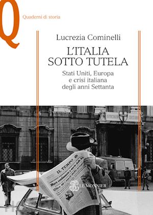 cominelli lucrezia - italia sotto tutela. stati uniti, europa e crisi italiana degli anni settanta (l