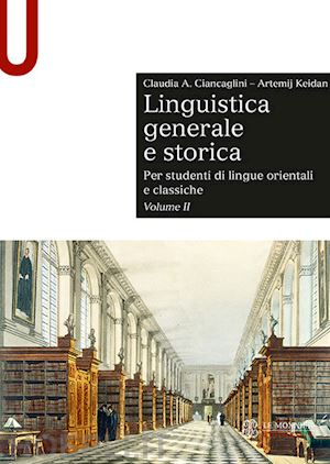 ciancaglini claudia; keidan artemij - linguistica generale e storica vol. ii