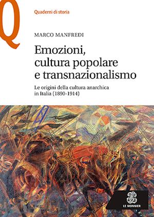 manfredi marco - emozioni, cultura popolare e transnazionalismo. le origini della cultura anarchica in italia (1890-1914)