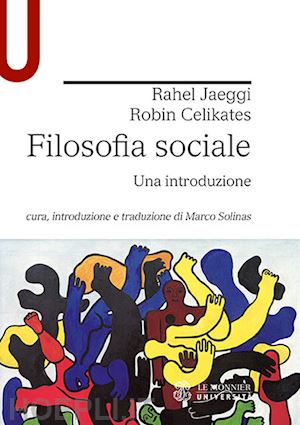 jaeggi rahel; celikates robin; solinas m. (curatore) - filosofia sociale. una introduzione