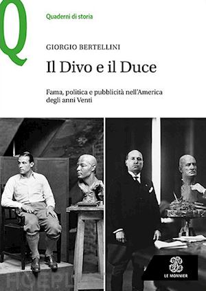 bertellini giorgio - il divo e il duce. fama, politica e pubblicita' nell'america degli anni venti