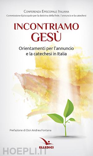 conferenza episcopale italiana(curatore) - incontriamo gesù. orientamenti per l'annuncio e la catechesi in italia