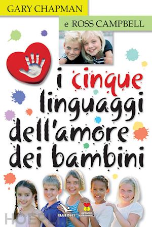 chapman gary; campbell ross - i cinque linguaggi dell'amore dei bambini