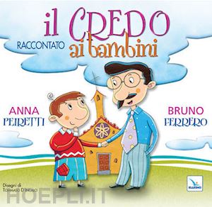 ferrero bruno; peiretti anna - il credo raccontato ai bambini. ediz. illustrata